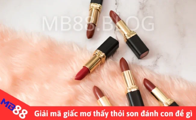 Mơ thấy thỏi son - Giải mã ý nghĩa và con số may mắn 2 Giải mã giấc mơ thấy thỏi son đánh con gì